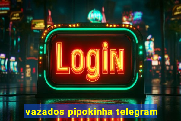 vazados pipokinha telegram